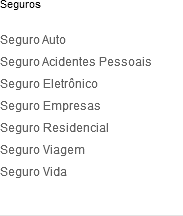 Seguros Seguro Auto Seguro Acidentes Pessoais Seguro Eletrônico Seguro Empresas Seguro Residencial Seguro Viagem Seguro Vida