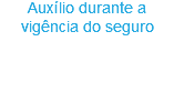 Auxílio durante a vigência do seguro